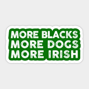 More Blacks More Dogs More Irish Sticker